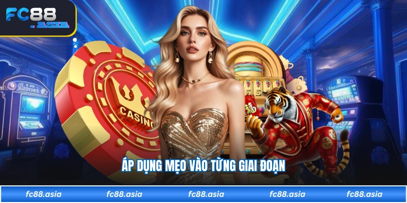 Áp dụng mẹo vào từng giai đoạn