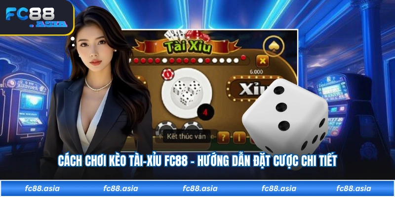 Cách Chơi Kèo Tài-Xỉu FC88