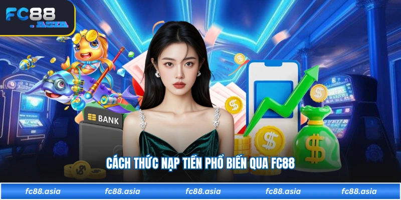Cách thức nạp tiền phổ biến qua FC88