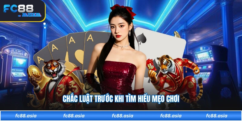 Chắc luật trước khi tìm hiểu mẹo chơi