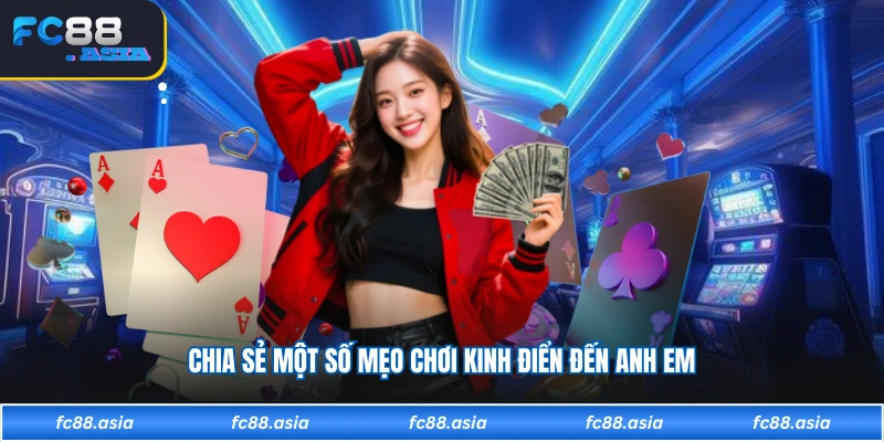 Chia sẻ một số mẹo chơi kinh điển đến anh em