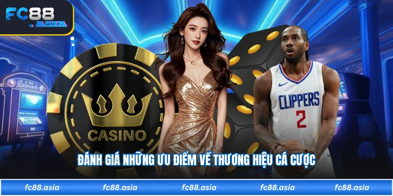 Đánh giá những ưu điểm về thương hiệu cá cược