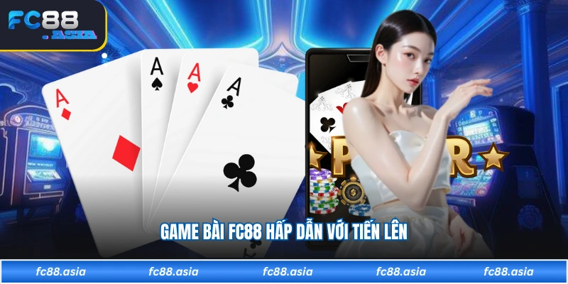 Game bài FC88 hấp dẫn với tiến lên