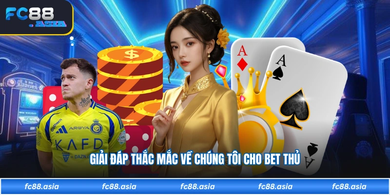 Giải đáp thắc mắc về chúng tôi cho bet thủ