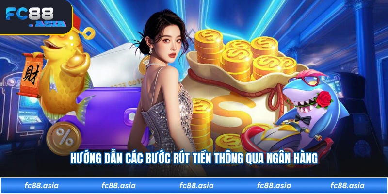 Hướng dẫn các bước rút tiền thông qua ngân hàng