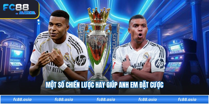 Một số chiến lược hay giúp anh em đặt cược