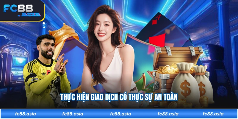 Thực hiện giao dịch có thực sự an toàn