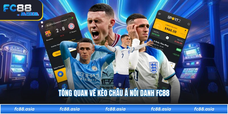 Tổng quan về kèo châu Á nổi danh FC88